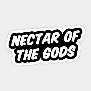 NECTAR OF THE GODS Sticker